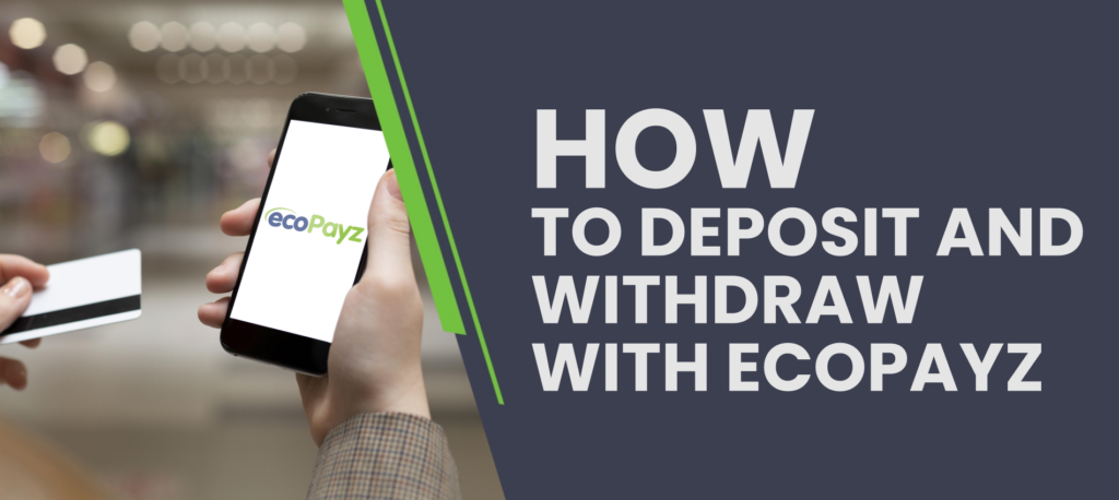 Depositing and Withdrawing via ecoPayz